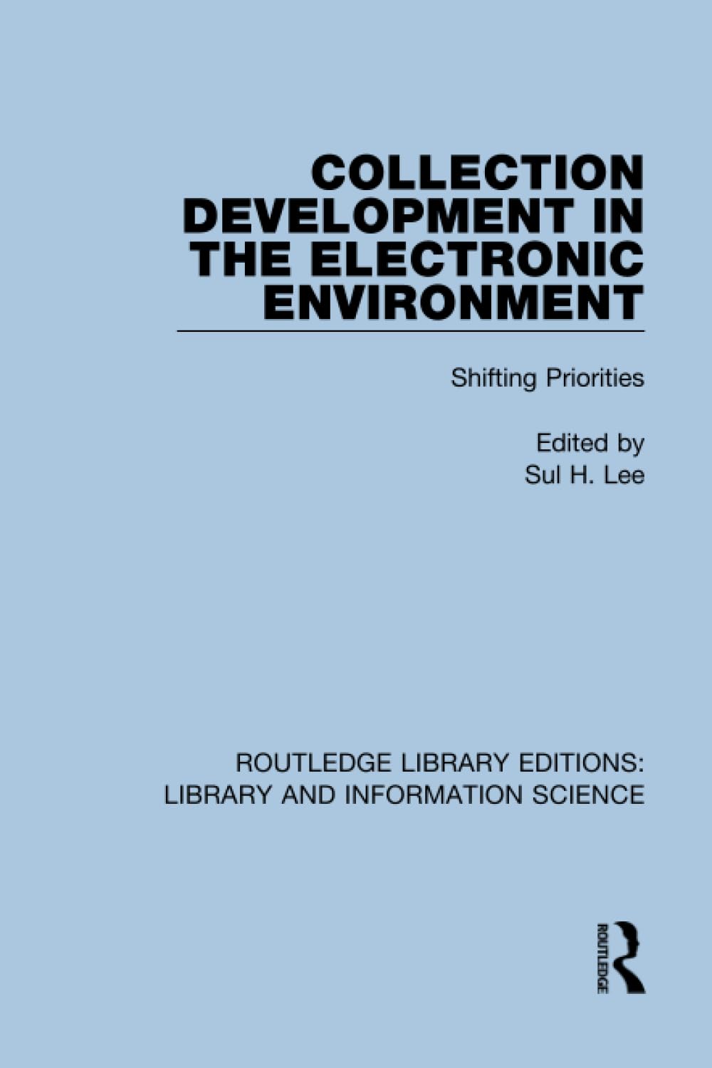 Collection Development in the Electronic Environment: Shifting Priorities (Routledge Library Editions: Library and Information Science)