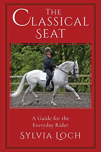 Sylvia Loch The Classical Seat, A Guide For The Everyday Rider