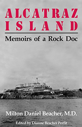 Beacher M. D., Milton Daniel Alcatraz Island Memoirs Of A Rock Doc