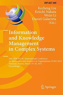 Information and Knowledge Management in Complex Systems: 16th IFIP WG 8.1 International Conference on Informatics and Semiotics in Organisations, ... in Information and Communication Technology)