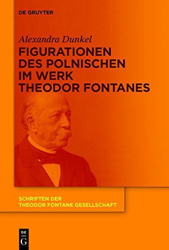 Figurationen des Polnischen im Werk Theodor Fontanes (Schriften der Theodor Fontane Gesellschaft, Band 10)