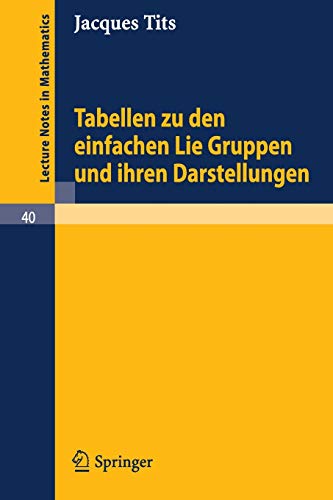 Tabellen zu den einfachen Lie Gruppen und ihren Darstellungen (Lecture Notes in Mathematics, 40, Band 40)
