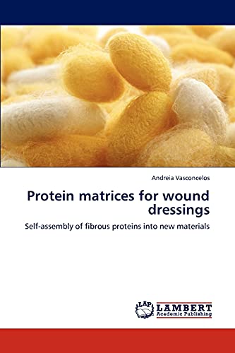 Protein matrices for wound dressings: Self-assembly of fibrous proteins into new materials