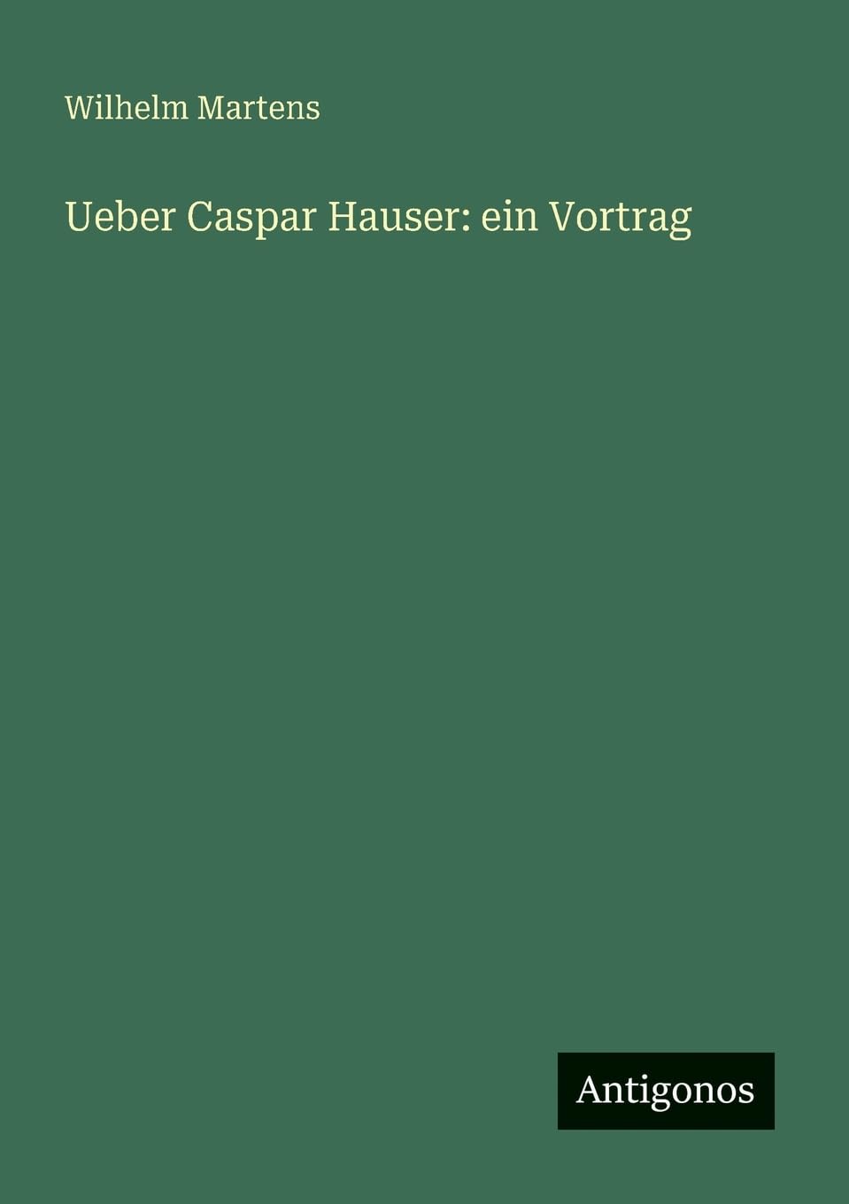 Ueber Caspar Hauser: ein Vortrag