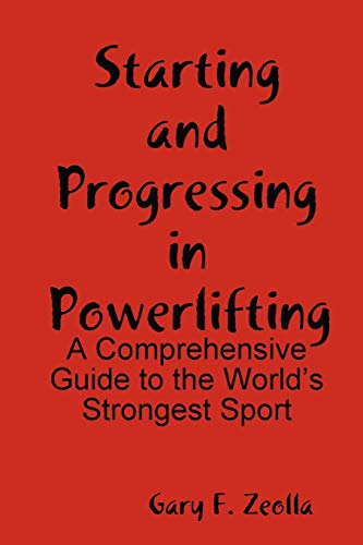 Starting and Progressing in Powerlifting: A Comprehensive Guide to the World's Strongest Sport