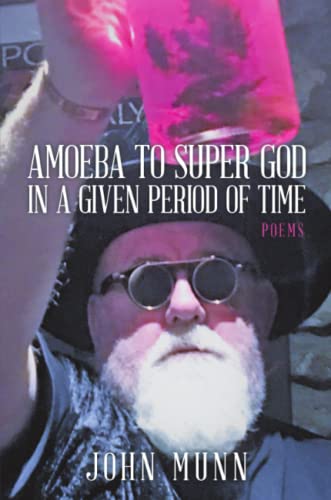 AMOEBA TO SUPER GOD IN A GIVEN PERIOD OF TIME: Poems