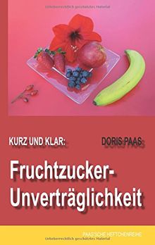 Kurz und klar: Fruchtzucker-Unverträglichkeit (Paas'sche Heftchenreihe)