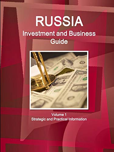 Russia Investment and Business Guide Volume 1 Strategic and Practical Information (World Business and Investment Library)