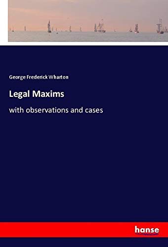 Legal Maxims: with observations and cases