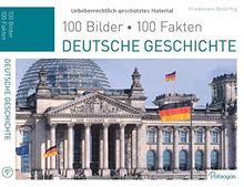 Deutsche Geschichte: 100 Bilder, 100 Fakten