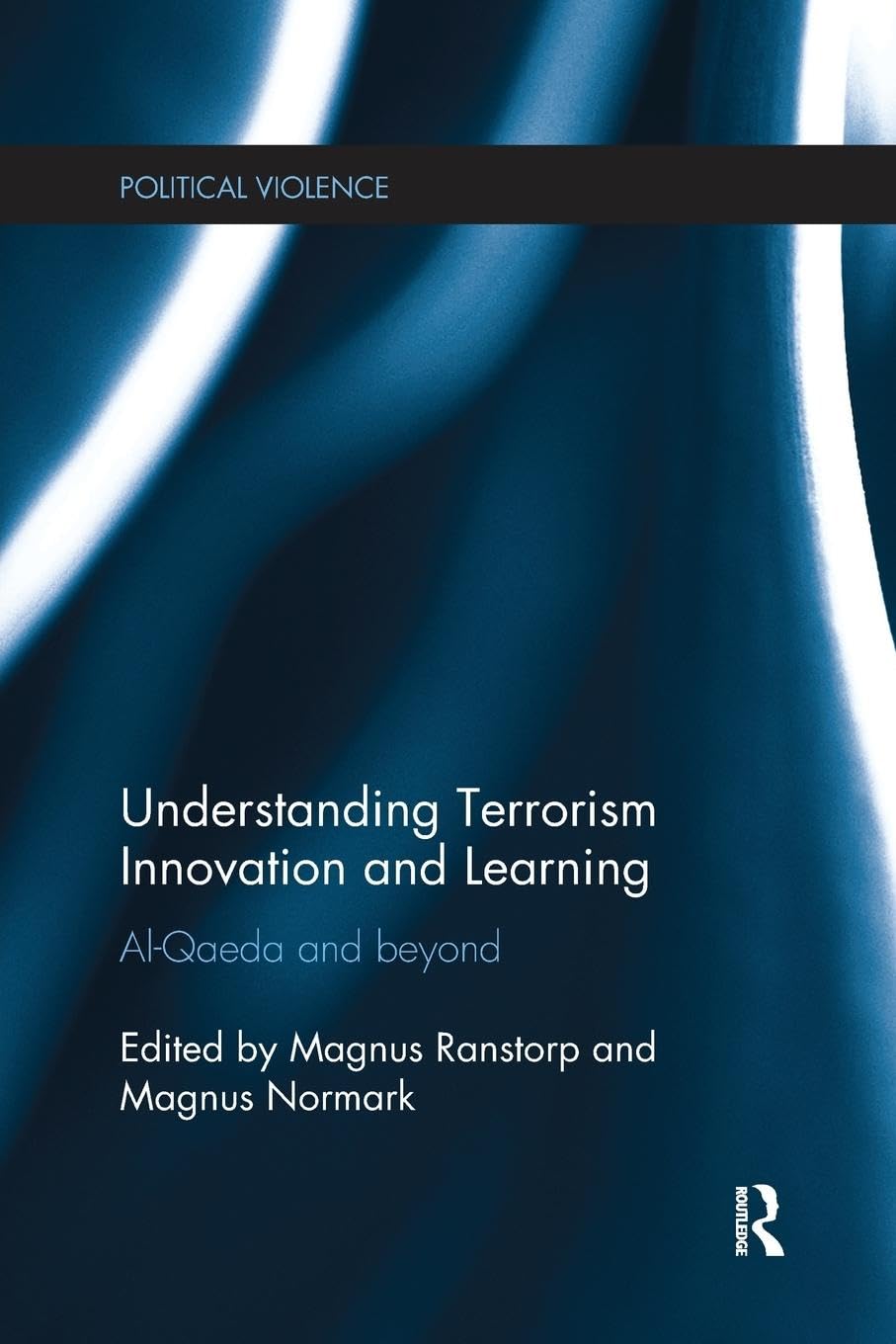 Magnus Normark Understanding Terrorism Innovation And Learning, Al-Qaeda And Beyond (Political Violence)