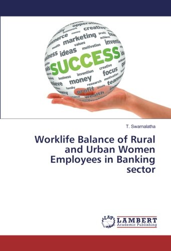 Worklife Balance of Rural and Urban Women Employees in Banking sector