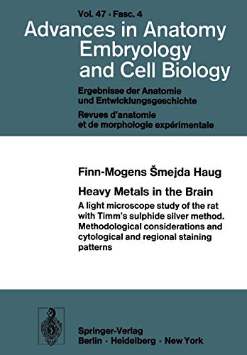 Heavy Metals in the Brain.: A Light Microscope Study of the Rat with Timm's Sulphide Silver Method. Methodological Considerations and Cytological and ... Anatomy, Embryology and Cell Biology, 47/4)