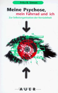 Meine Psychose, mein Fahrrad und ich. Zur Selbstorganisation der Verrücktheit