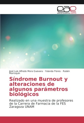 Síndrome Burnout y alteraciones de algunos parámetros biológicos: Realizado en una muestra de profesores de la Carrera de Farmacia de la FES Zaragoza UNAM
