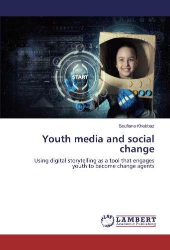 Youth media and social change: Using digital storytelling as a tool that engages youth to become change agents