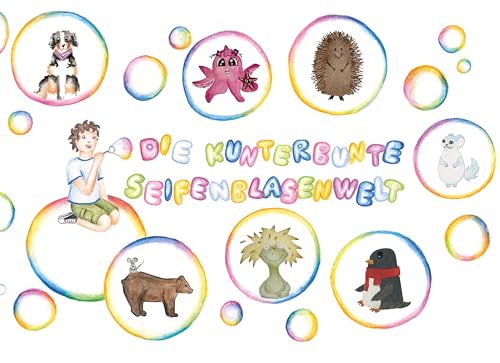 Die Kunterbunte Seifenblasenwelt - Xaver Weindl Ida Dünßer Aaliyah Friedl Vanessa Gyermàn Samantha Haslach Chiara Hermes Mona Hofmann Anja Keck Nilay Mutlu Cecilia Reiner Kaylee Rösner Lea Saurer Nina Schuster Tom Stegmaier Elisa Zappe Gebunden