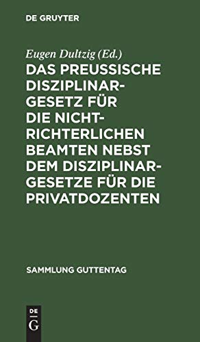 Das preußische Disziplinargesetz für die nichtrichterlichen Beamten nebst dem Disziplinargesetze für die Privatdozenten (Sammlung Guttentag, 51, Band 51)