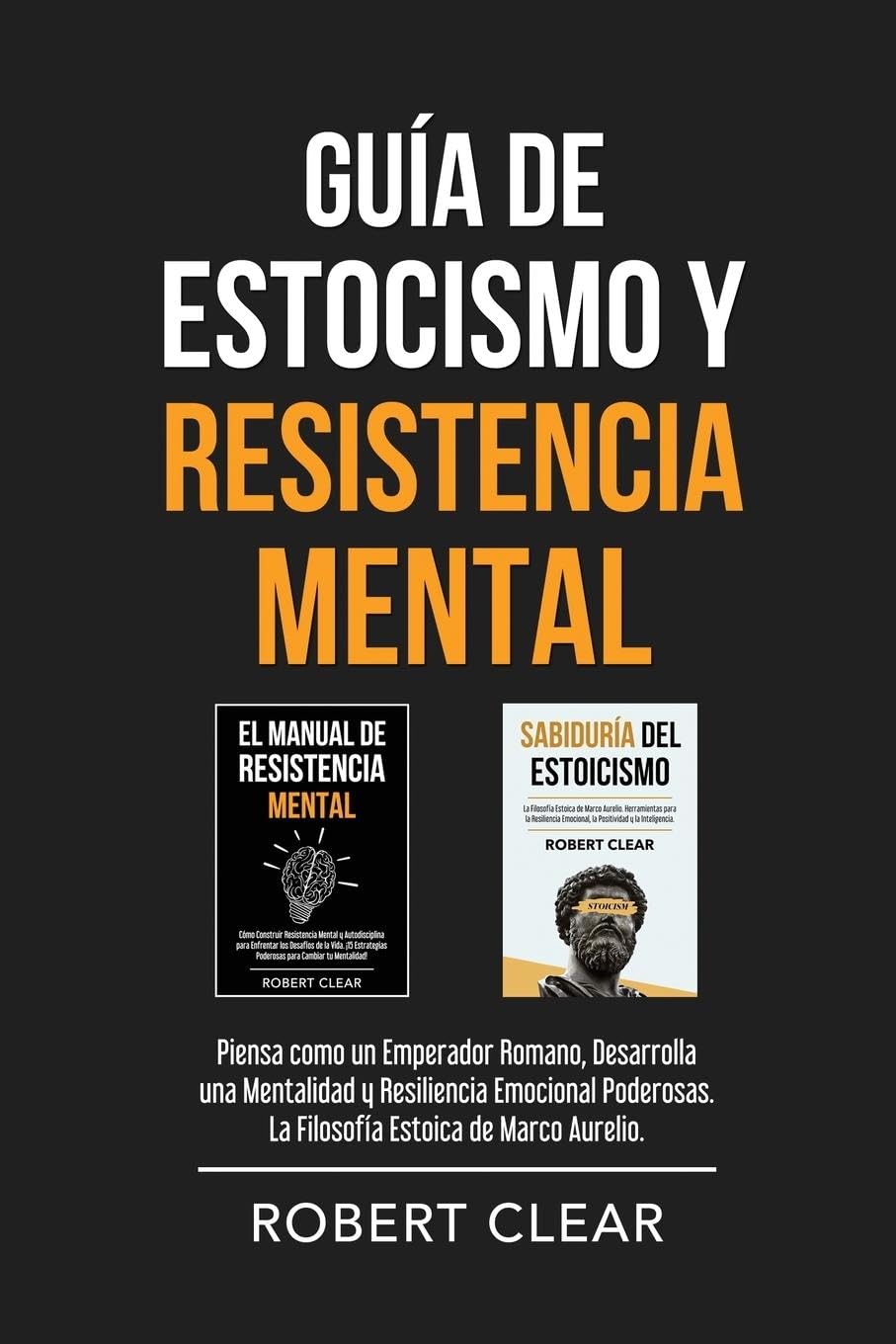 Guía de Estocismo y Resistencia Mental: 2 en 1: Piensa como un Emperador Romano, Desarrolla una Mentalidad y Resiliencia Emocional Poderosas. La ... de Marco Aurelio. (Psicológica, Band 21)