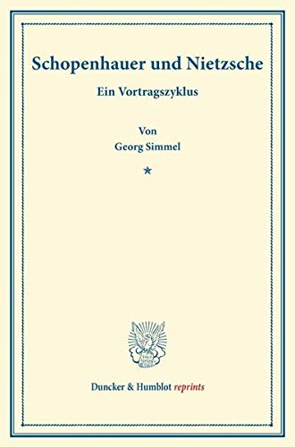 Schopenhauer und Nietzsche.: Ein Vortragszyklus. (Duncker & Humblot reprints)