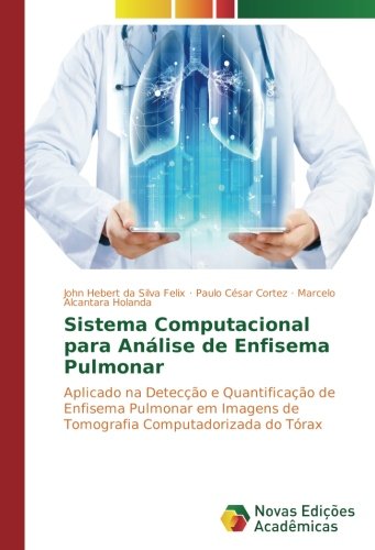 Sistema Computacional para Análise de Enfisema Pulmonar: Aplicado na Detecção e Quantificação de Enfisema Pulmonar em Imagens de Tomografia Computadorizada do Tórax