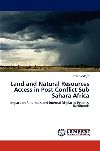 Land and Natural Resources Access in Post Conflict Sub Sahara Africa: Impact on Returnees and Internal Displaced Peoples' livelihoods