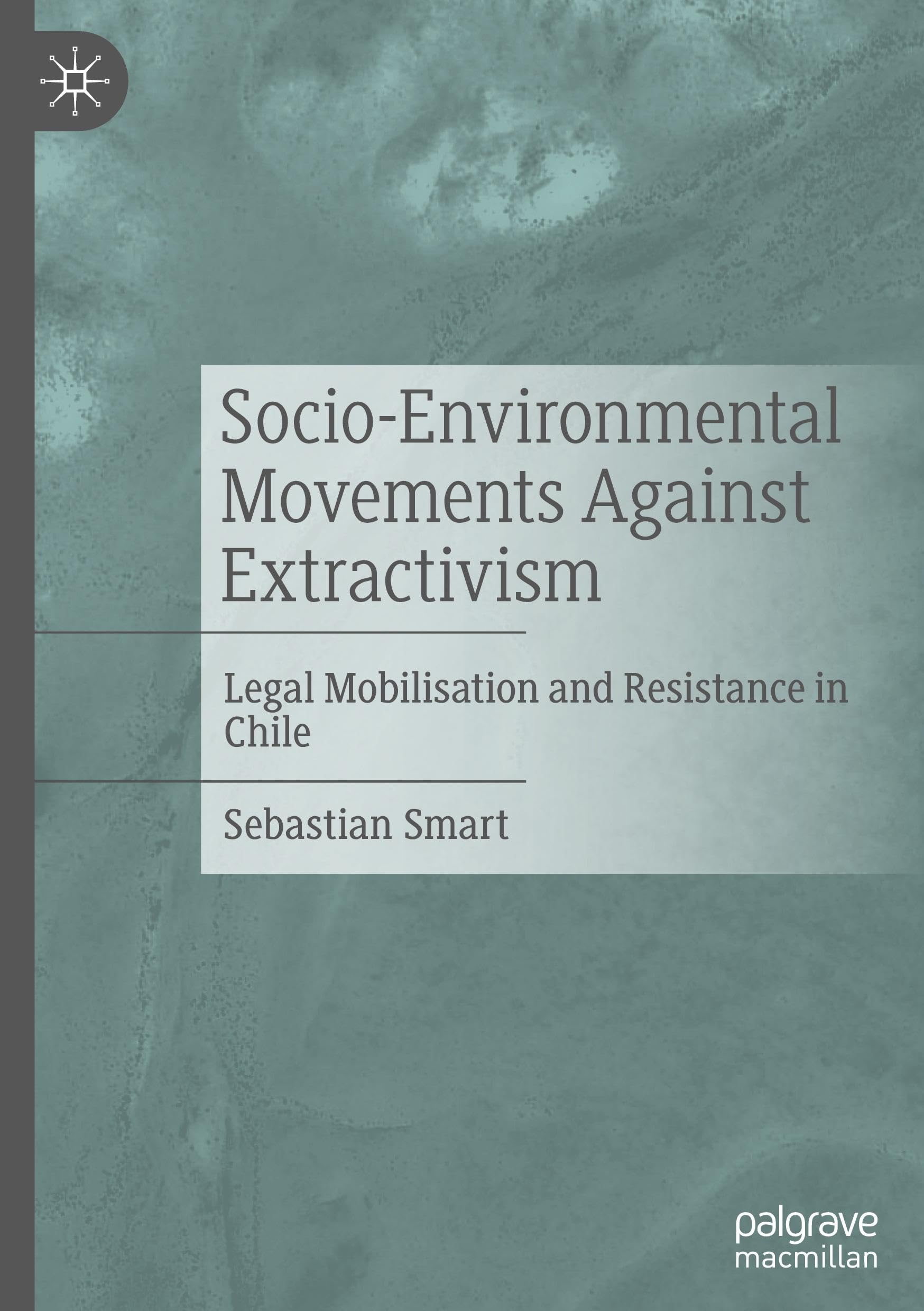 Socio-Environmental Movements Against Extractivism: Legal Mobilisation and Resistance in Chile