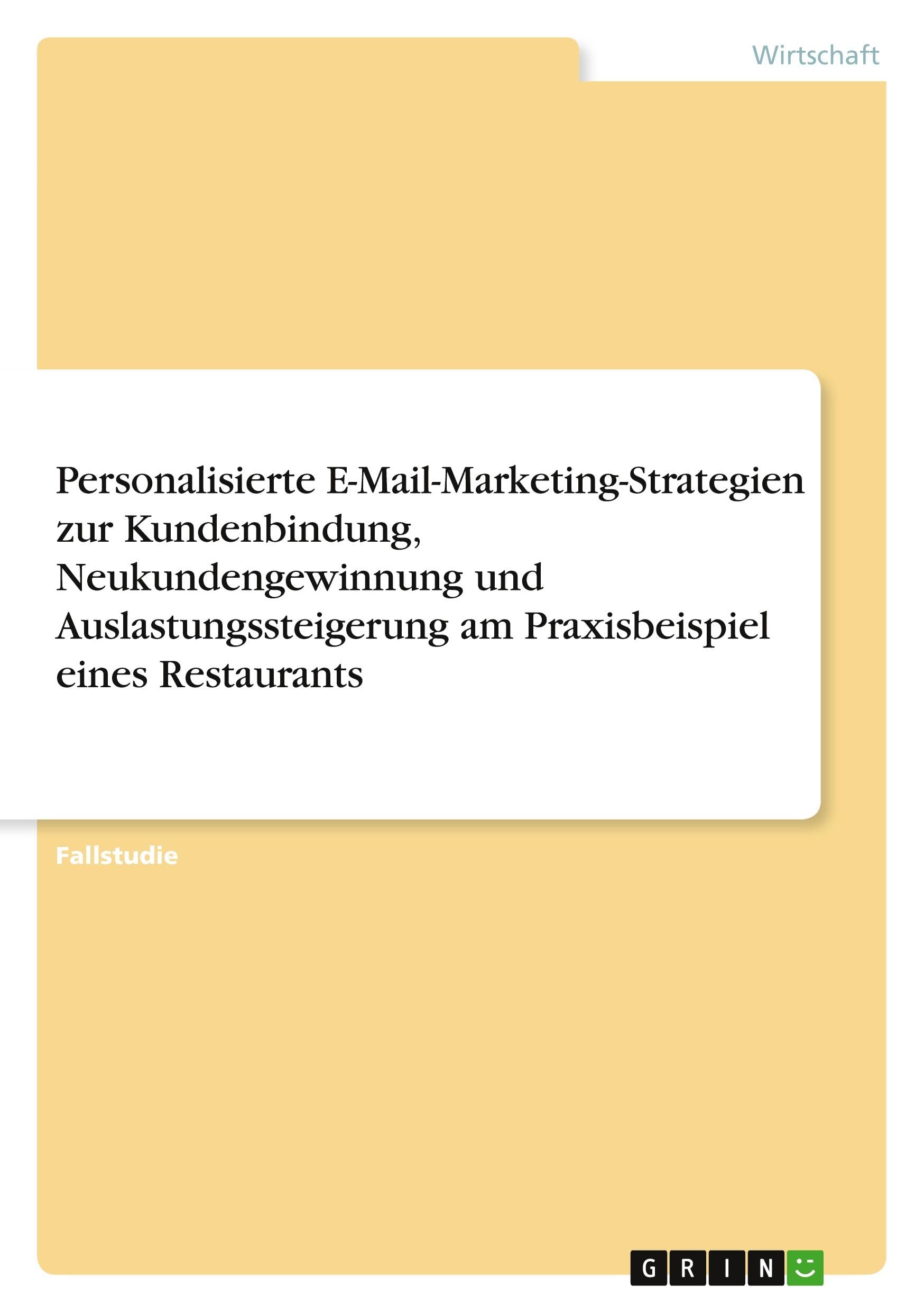 Personalisierte E-Mail-Marketing-Strategien zur Kundenbindung, Neukundengewinnung und Auslastungssteigerung am Praxisbeispiel eines Restaurants
