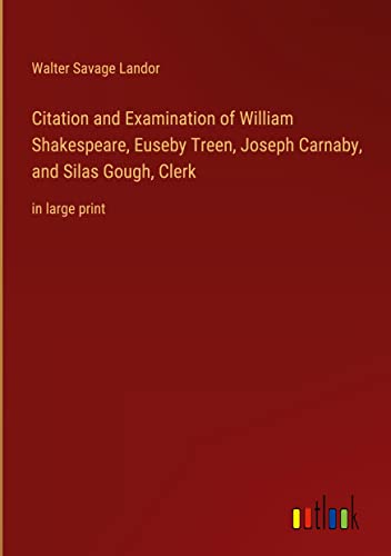 Citation and Examination of William Shakespeare, Euseby Treen, Joseph Carnaby, and Silas Gough, Clerk: in large print