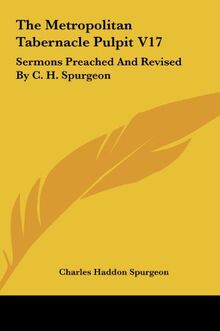 The Metropolitan Tabernacle Pulpit V17: Sermons Preached And Revised By C. H. Spurgeon