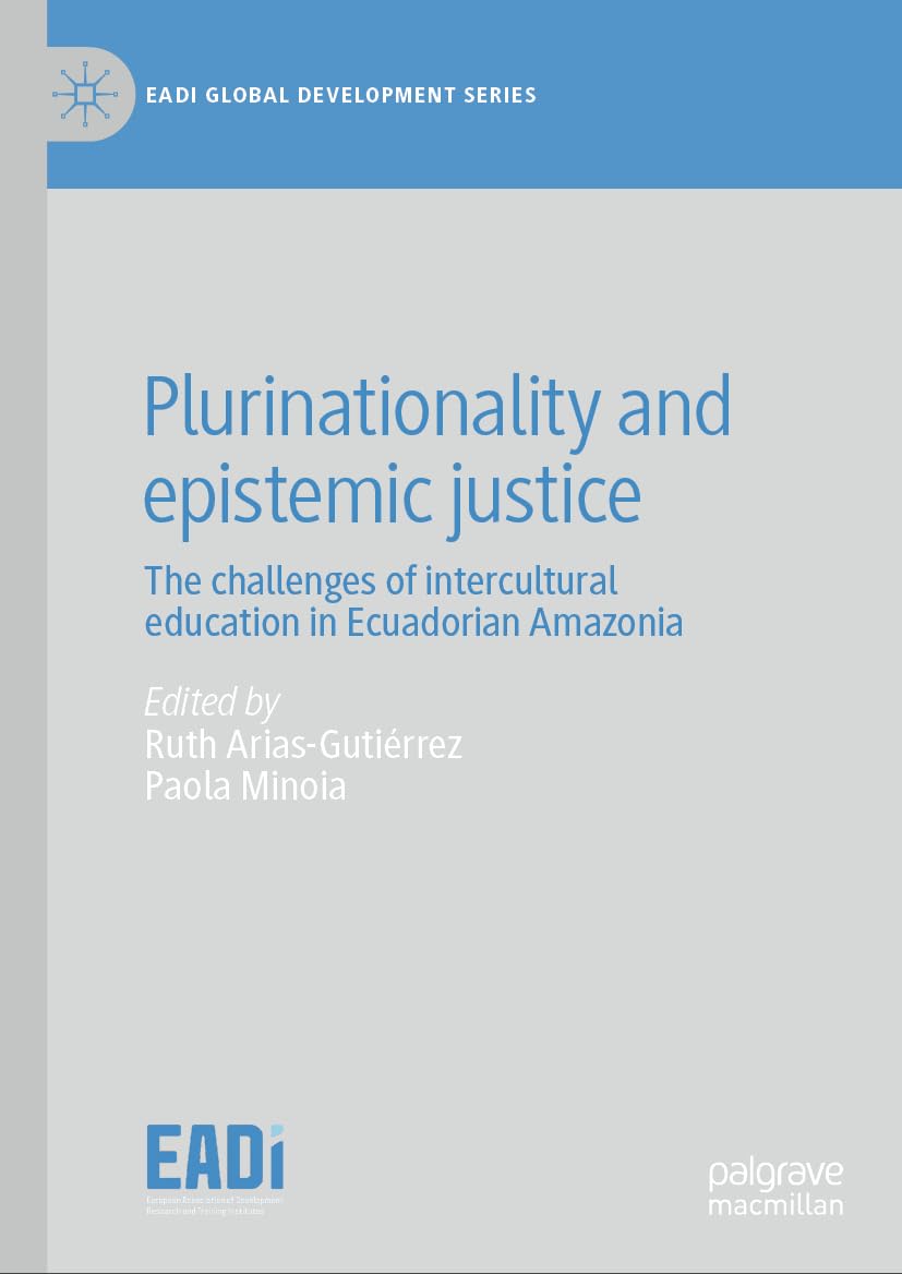 Plurinationality and epistemic justice: The challenges of intercultural education in Ecuadorian Amazonia (EADI Global Development Series)