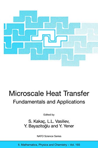 Microscale Heat Transfer - Fundamentals and Applications: Proceedings of the NATO Advanced Study Institute on Microscale Heat Transfer - Fundamentals ... Physics and Chemistry, 193, Band 193)