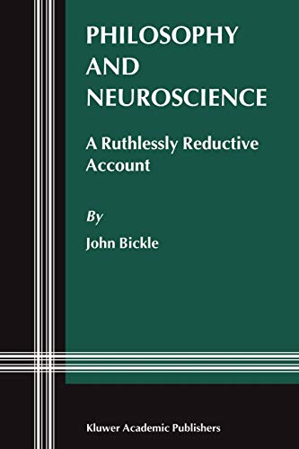 Philosophy and Neuroscience: A Ruthlessly Reductive Account (Studies In Brain And Mind) (Studies in Brain and Mind, 2, Band 2)