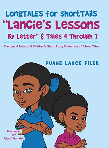 Longtales for Shorttails Lancie's Lessons by Letter & Tales 4 Through 7: The Last 4 Tales of a Children's Short Story Collection of 7 Total Tales