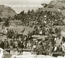 Wem gehört die Geschichte? Aleida und Jan Assmann über Erinnern und Vergessen