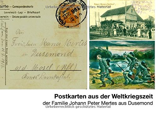 Postkarten aus der Weltkriegszeit: der Familie Johann Peter Mertes aus Dusemond