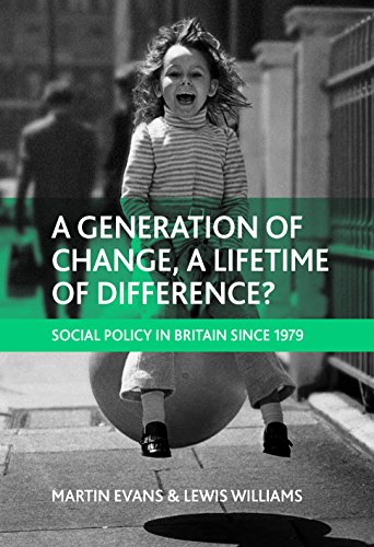 A generation of change, a lifetime of difference?: Social Policy in Britain Since 1979