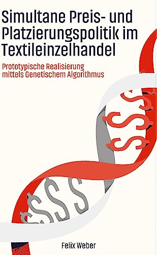 Simultane Preis- und Platzierungspolitik im Textileinzelhandel: Prototypische Realisierung mittels Genetischem Algorithmus