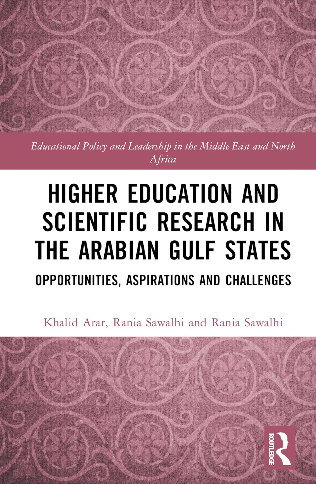 Higher Education and Scientific Research in the Arabian Gulf States: Opportunities, Aspirations, and Challenges (Educational Policy and Leadership in the Middle East and North Africa)
