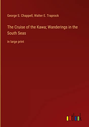 The Cruise of the Kawa; Wanderings in the South Seas: in large print