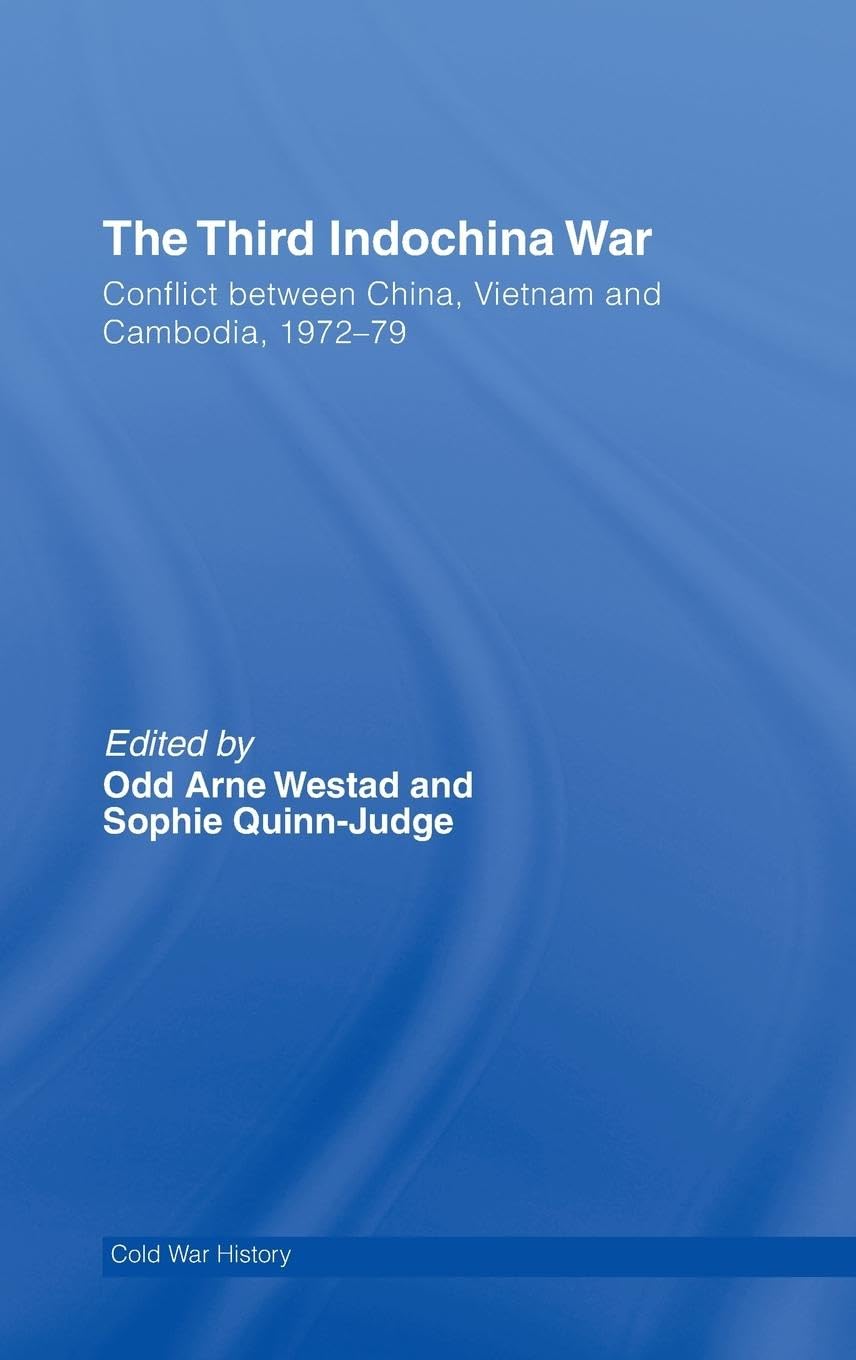 The Third Indochina War: Conflict between China, Vietnam and Cambodia, 1972-79 (Cass ; Cold War History, 11, Band 11)