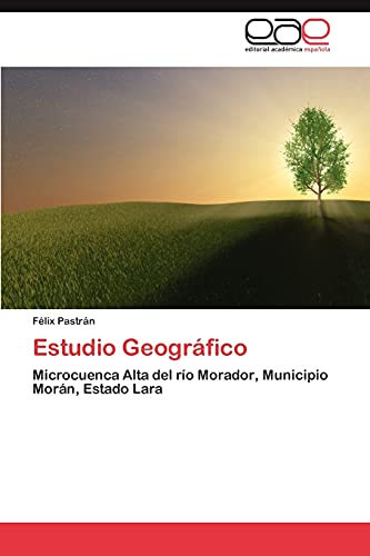 Estudio Geográfico: Microcuenca Alta del río Morador, Municipio Morán, Estado Lara