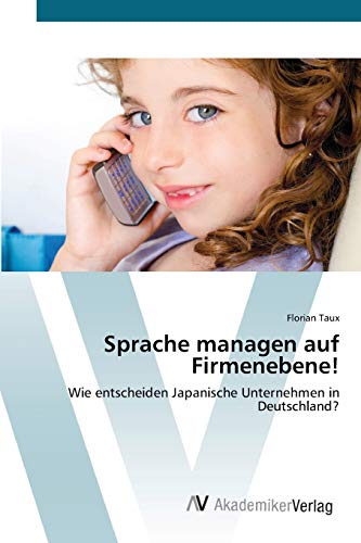 Sprache managen auf Firmenebene!: Wie entscheiden Japanische Unternehmen in Deutschland?