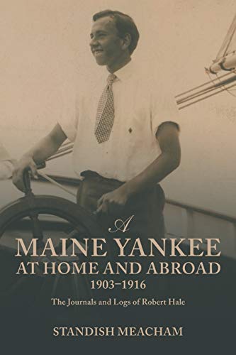 A Maine Yankee at Home and Abroad 1903-1916: The Journals and Logs of Robert Hale