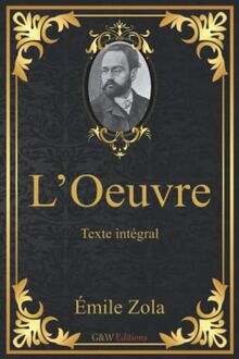 L'Oeuvre: Émile Zola | Texte intégral | G&W Editions (Annoté)