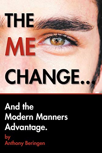 THE ME CHANGE....AND THE MODERN MANNERS ADVANTAGE: AND THE MODERN MANNERS ADVANTAGE