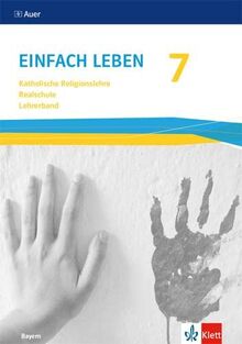 Einfach Leben 7. Ausgabe Bayern Mittelschule: Handreichungen für den Unterricht Klasse 7 (Einfach leben. Ausgabe für Bayern Mittelschule ab 2017)