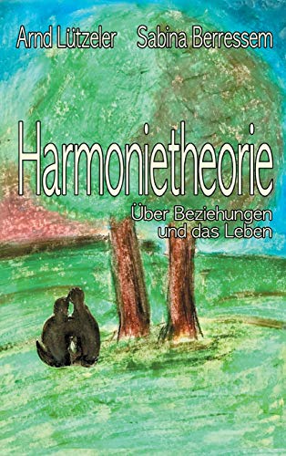 Harmonietheorie: Über Beziehungen und das Leben