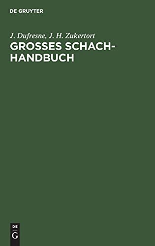 Grosses Schach-Handbuch: Ein vollständiger und leicht fasslicher Unterricht im Schachspiel