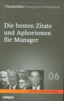 Handelsblatt Management Bibliothek. Bd. 6: Die besten Zitate und Aphorismen für Manager.